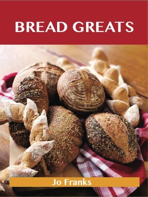 cover image of Bread Greats: Delicious Bread Recipes, The Top 92 Bread Recipes